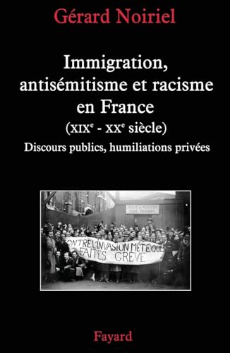 Immigration, antisémitisme et racisme en France (XIXe-XXe siècle) : Discours publics, humiliations privées
Immigration, antisémitisme et racisme en France (XIXe-XXe siècle) : Discours publics, humiliations privées