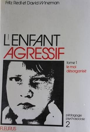 L'enfant agressif Tome I : Le moi désorganisé - Fritz Redl