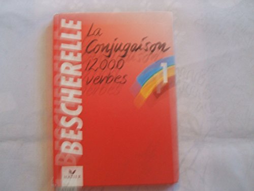 La Conjugaison: Dictionnaire De Douze Mille Verbes: Bescherelle 1
