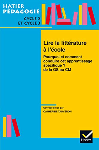 LIRE LA LITTERATURE A L'ECOLE. DE LA GS AU CM2