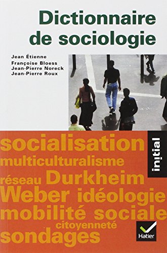 Dictionnaire de Sociologie : Les Notions, Les Mécanismes, Les Auteurs