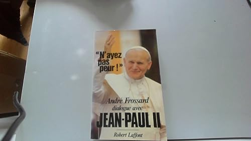 « N'ayez pas peur ! » André Frossard dialogue avec Jean-Paul II