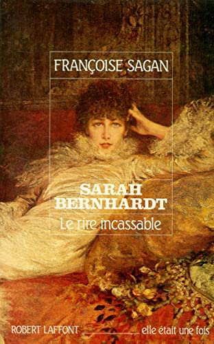 SARAH BERNHARDT ; LE RIRE INCASSABLE