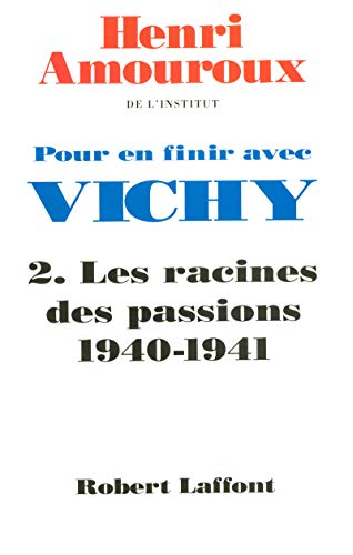 POUR EN FINIR AVEC VICHY T.2 ; LES RACINES DES PASSIONS 1940-1941