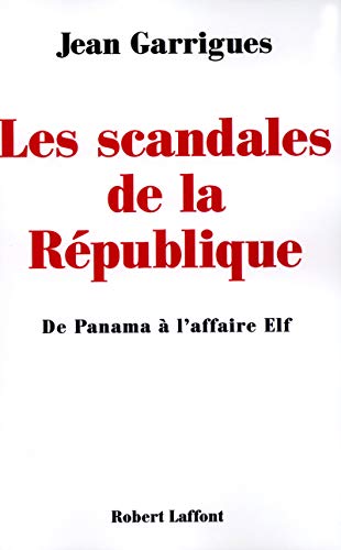 LES SCANDALES DE LA REPUBLIQUE. DE PANAMA A L'AFFAIRE ELF
