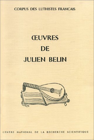 Oeuvres de Julien Belin --- [ Corpus des luthistes français ]