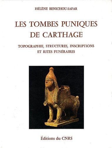 Les Tombes puniques de Carthage. Topographie, structures, inscriptions et rites funéraires