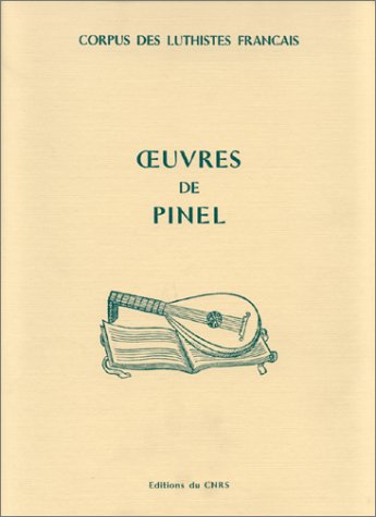 Oeuvres de Pinel --- [ Corpus des luthistes français ]