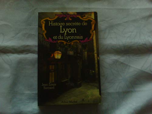 Histoire secrète de Lyon et du lyonnais