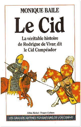 LE CID . La véritable histoire de Rodrigue de Vivar , dit le Cid campéador