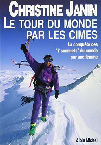Le tour du monde par les cimes. la conquête des 7 sommets du monde par une femme