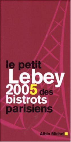 LE PETIT LEBEY 2005 DES BISTROTS PARISIENS