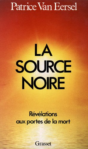 LA SOURCE NOIRE ; REVELATIONS AUX PORTES DE LA MORT