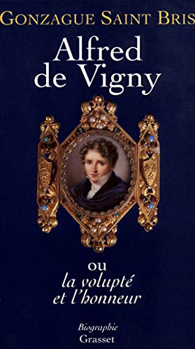 Alfred de Vigny, ou la volupté et l'honneur (dédicacé)