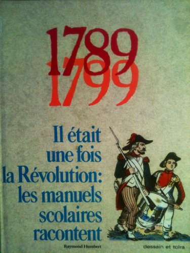 1789-1799 IL ETAIT UNE FOIS LA REVOLUTION : LES MANUELS SCOLAIRES RACONTENT