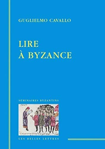 Lire à Byzance (Seminaires Byzantins) (French Edition)