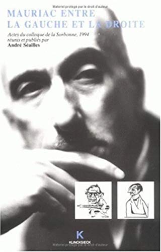 François Mauriac Entre La Gauche Et La Droite - Actes Du Colloque De La Sorbonne, 24-26 Mai 1994