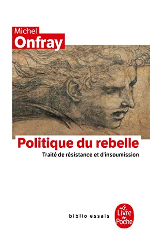 Politique du rebelle - Michel Onfray