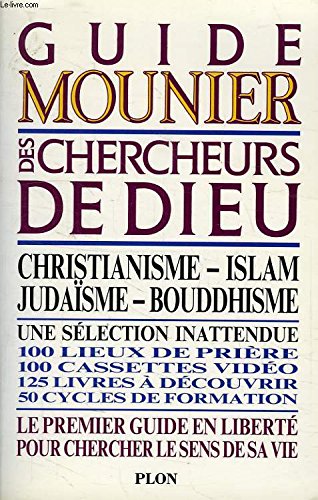 Guide Mounier des chercheurs de Dieu. christianisme, islam, judaïsme, bouddhisme. 100 lieux de pr...