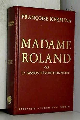 Madame Roland ou la passion révolutionnaire