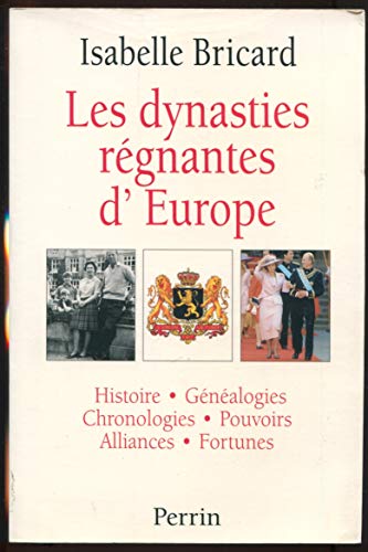 Les dynasties régnantes d'Europe - Histoire, généalogies, chronologies, pouvoirs, alliances, fort...