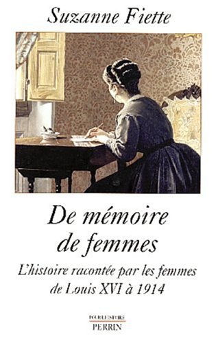 DE MEMOIRE DE FEMMES ; L'HISTOIRE RACONTEE PAR LES FEMMES DE LOUIS XVI A 1914