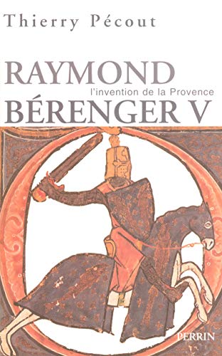 L'invention de la Provence Raymond Bérenger V (1209-1235)