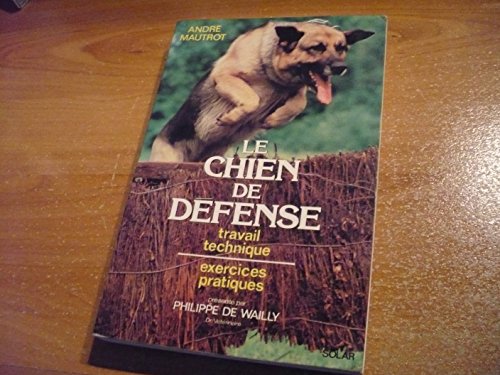 Le chien de défense : travail technique, exercices pratiques