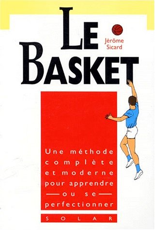 Le basket - Une méthode complète et moderne pour apprendre ou se perfectionner