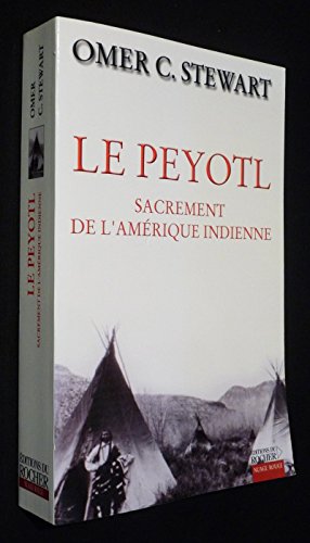 LE PEYOTL ; SACREMENT DE L'AMERIQUE INDIENNE