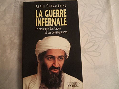 LA GUERRE INFERNALE. LE MONTAGE BEN LADEN ET SES CONSEQUENCES