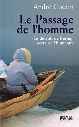 LE PASSAGE DE L'HOMME ; LE DETROIT DE BERING, PORTE DE L'HUMANITE