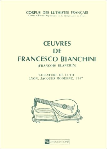 Oeuvres de Francesco Bianchini - Tablature de luth, Lyon, Jacques Moderne, 1547 [ Corpus des luth...