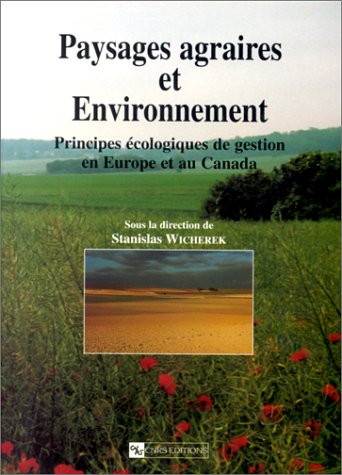 Paysages agraires et Environnement: Principes écologiques de gestion en Europe et au Canada