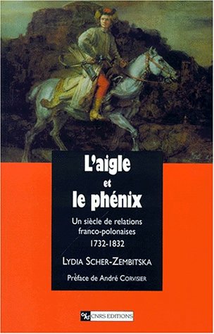 L'aigle et le phénix. Un siècle de relations franco-polonaises, 1732-1832