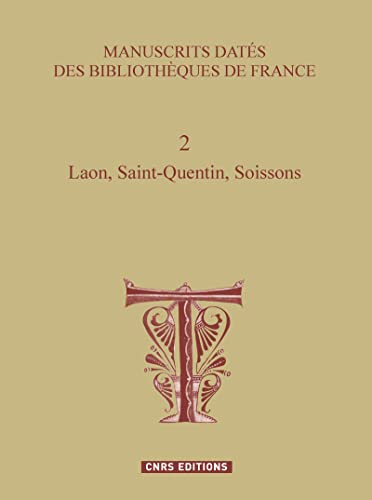 Manuscrits datés des bibliothéques de France 2 Laon, Saint-Quentin, Soissons
Manuscrits datés des bibliothéques de France 2 Laon, Saint-Quentin, Soissons
