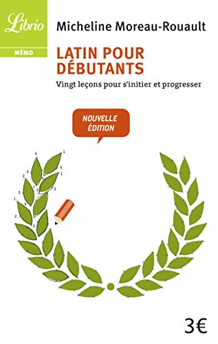 Latin pour dà butants: Vingt leçons pour s'initier et progresser