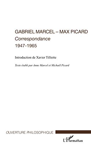 Gabriel Marcel - Max Picard : Correspondance. 1947-1965