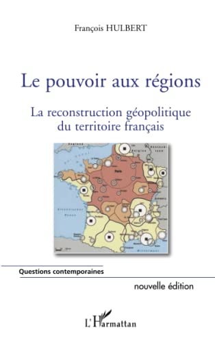 le pouvoir aux régions ; la reconstruction géopolitique du territoire français
