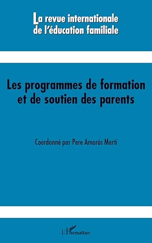 REVUE INTERNATIONALE DE L'EDUCATION FAMILIALE n.30 : les programmes de formation et de soutien de...