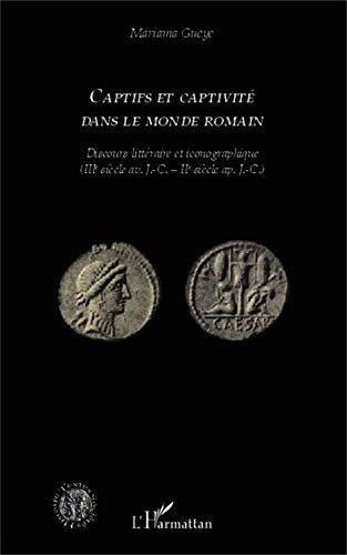 captifs et captivité dans le monde romain ; discours littéraire et iconographique (IIIe siècle av...