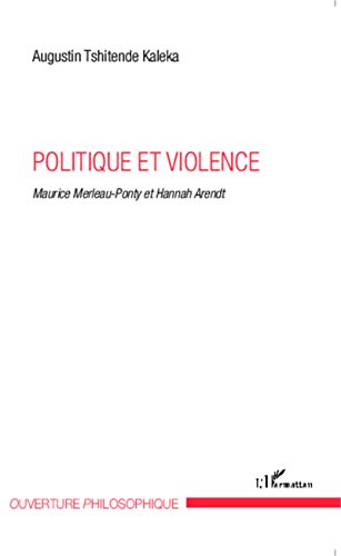 Politique et violence: Maurice Merleau-Ponty et Hannah Arendt