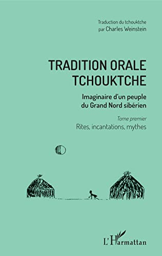 Tradition orale tchouktche: Imaginaire d'un peuple du Grand Nord sibérien Tome premier : rites, incantations, mythes (French Edition)
Tradition orale tchouktche: Imaginaire d'un peuple du Grand Nord sibérien Tome premier : rites, incantations, mythes (French Edition)