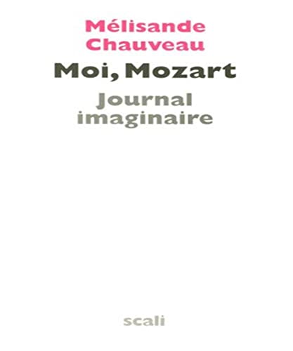 Moi, Mozart. Journal imaginaire