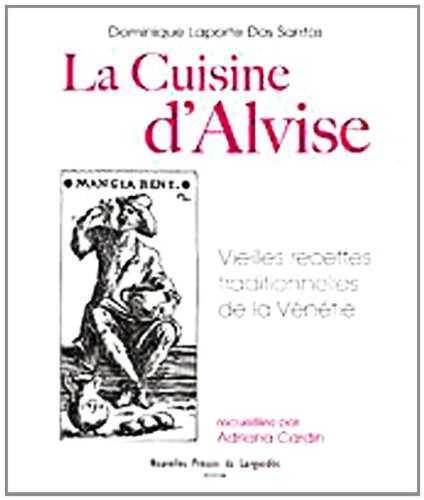 LA CUISINE D'ALVISE. Vieilles recettes traditionnelles de la Vénétie, recueillies par Adriana Cardin