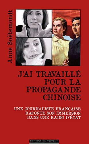J'ai Travaillé Au Coeur de La Propagande Chinoise