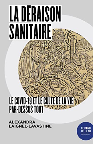 la déraison sanitaire : le covid-19 et le culte de la vie par-dessus tout
la déraison sanitaire : le covid-19 et le culte de la vie par-dessus tout