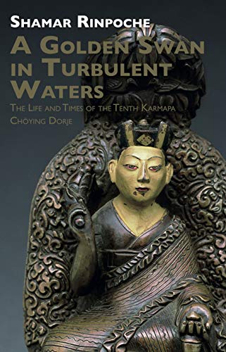 A Golden Swan in Turbulent Waters: The life and Times of the Tenth Karmapa Choying Dorje
A Golden Swan in Turbulent Waters: The life and Times of the Tenth Karmapa Choying Dorje