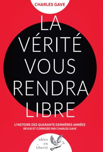 La Vérité vous rendra libres: L'histoire des quarante dernières années revue et corrigée par Charles Gave
La Vérité vous rendra libres: L'histoire des quarante dernières années revue et corrigée par Charles Gave
