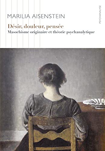 Desir Douleur Pensee - Masochisme Originaire Et Theorie Psychanalytique